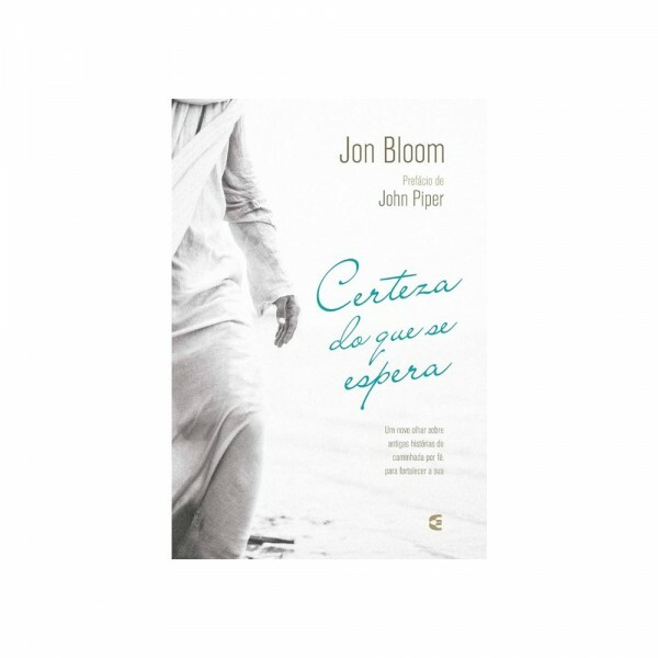 Certeza Do Que se Espera | Jon Bloom