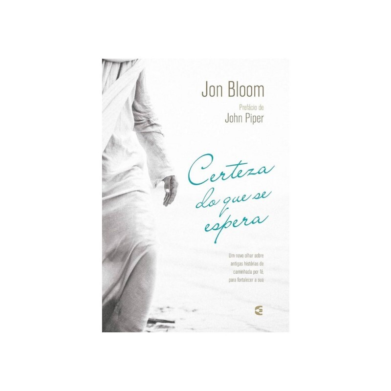 Certeza Do Que se Espera | Jon Bloom