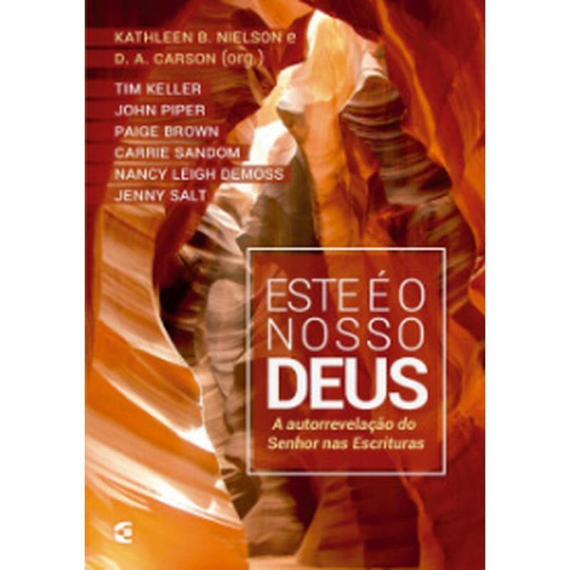 Este é o Nosso Deus | Kathleen B. Nielson e D. A. Carson (Org.)