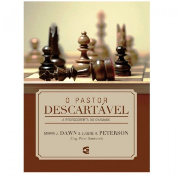 O Pastor Descartável | Marva J. Dawn e Eugene H. Peterson