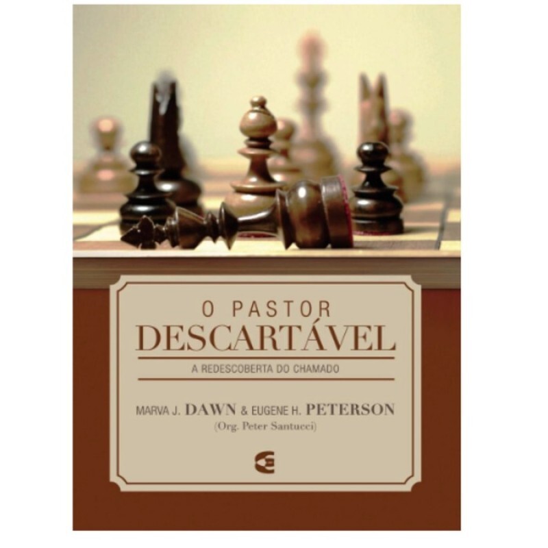O Pastor Descartável | Marva J. Dawn e Eugene H. Peterson