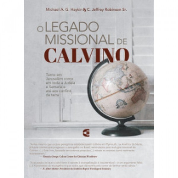 O Legado Missional de Calvino | Michael A. G. Haykin e C. Jeffrey Robinson Sr.