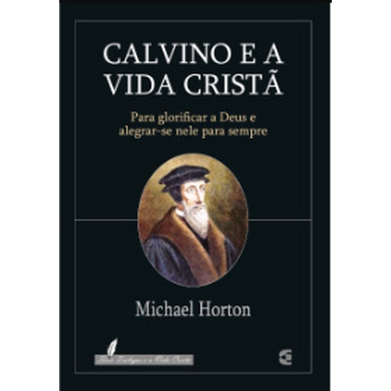 Calvino e a Vida Cristã | Michael Horton