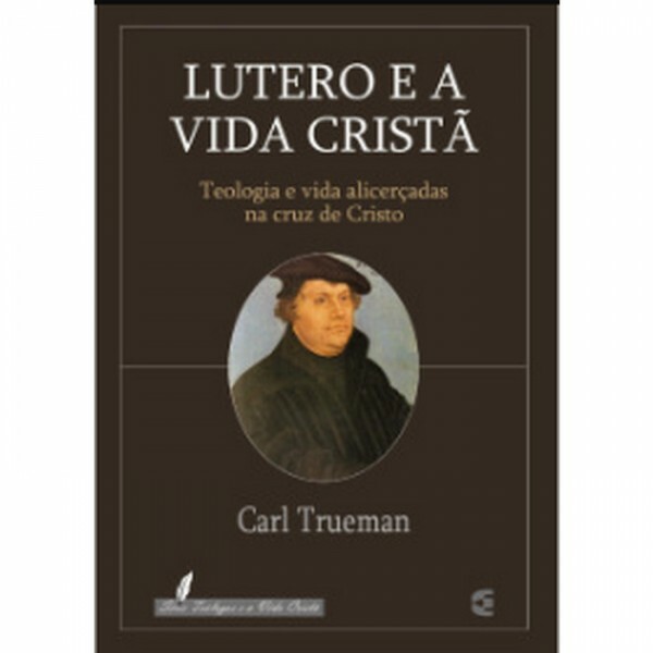 Lutero e a Vida Cristã | Carl Trueman