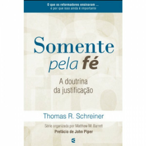 Somente Pela Fé | Thomas R. Schreiner