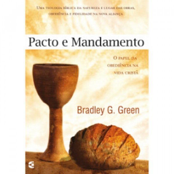 Pacto e Mandamento | Bradley G. Green