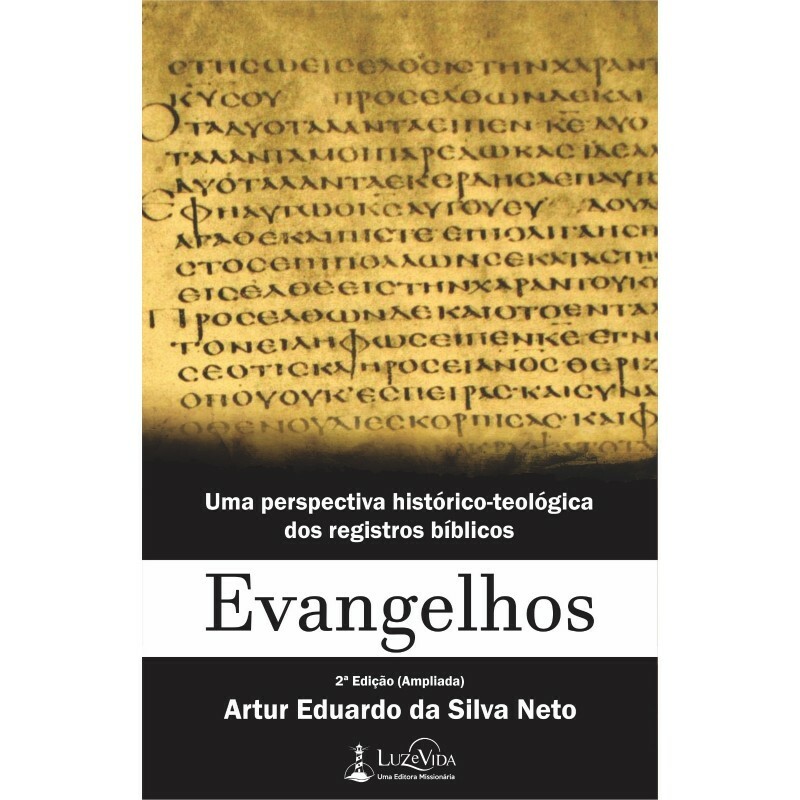 Evangelhos | Uma perspectiva Histórico-Teológica dos registros bíblicos 2 edição | Artur Eduardo