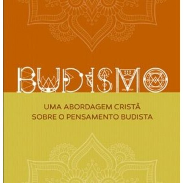 Budismo - Uma Abordagem Cristã Sobre o Pensamento Budista | David Burnett