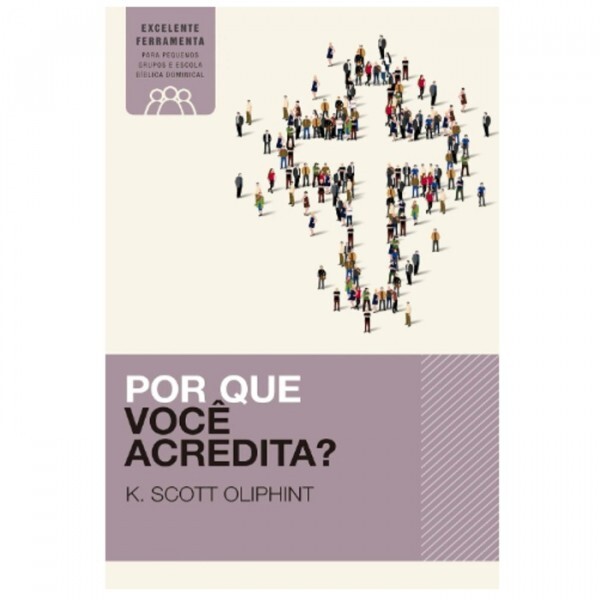 Por que você acredita? | K. Scott Oliphint