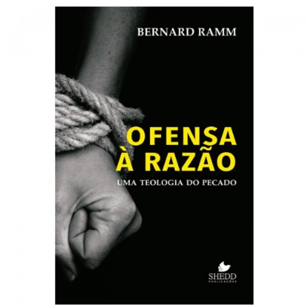 Ofensa à Razão - Uma Teologia do Pecado| Bernad Ramm