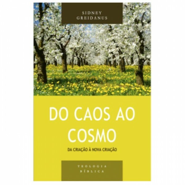 Do caos ao cosmo: da criacao a nova criacao Serie Teologia biblica