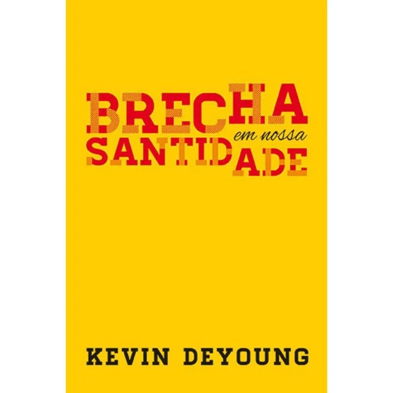 Brecha em Nossa Santidade de Kevin DeYoung