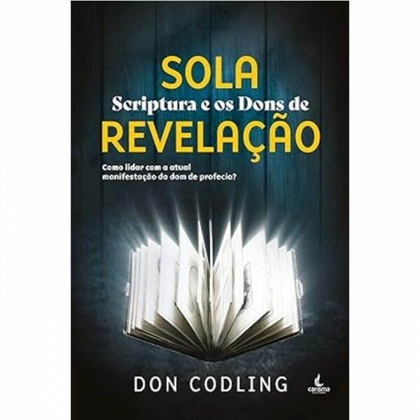 Sola Scripitura e os Dons de Revelação | Don Codling